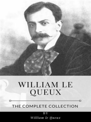 cover image of William le Queux &#8211; the Complete Collection